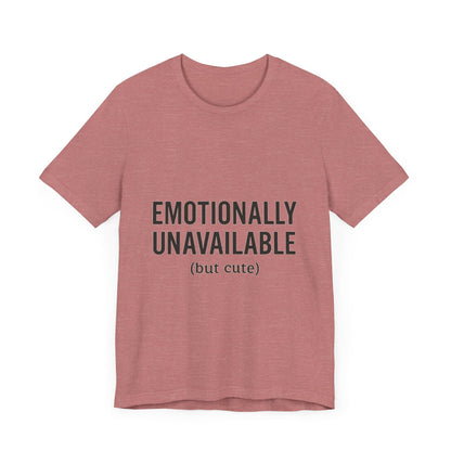 Emotionally Unavailable (but Cute) Tee | Funny Unisex T-Shirt for Sarcastic Souls | Trendy Graphic Shirt | Gift for Friends or Couples - The Buy Boom