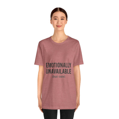 Emotionally Unavailable (but Cute) Tee | Funny Unisex T-Shirt for Sarcastic Souls | Trendy Graphic Shirt | Gift for Friends or Couples - The Buy Boom