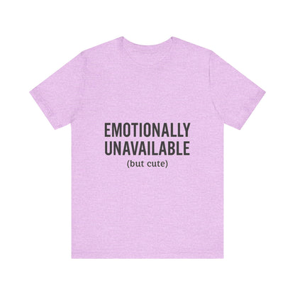 Emotionally Unavailable (but Cute) Tee | Funny Unisex T-Shirt for Sarcastic Souls | Trendy Graphic Shirt | Gift for Friends or Couples - The Buy Boom