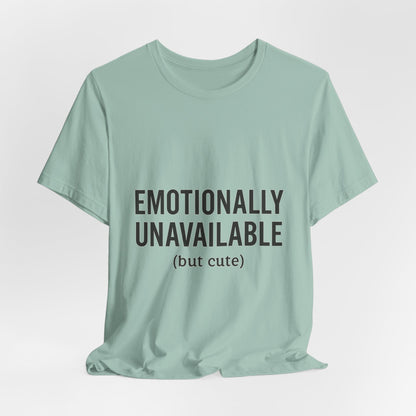 Emotionally Unavailable (but Cute) Tee | Funny Unisex T-Shirt for Sarcastic Souls | Trendy Graphic Shirt | Gift for Friends or Couples - The Buy Boom