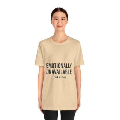 Emotionally Unavailable (but Cute) Tee | Funny Unisex T-Shirt for Sarcastic Souls | Trendy Graphic Shirt | Gift for Friends or Couples - The Buy Boom