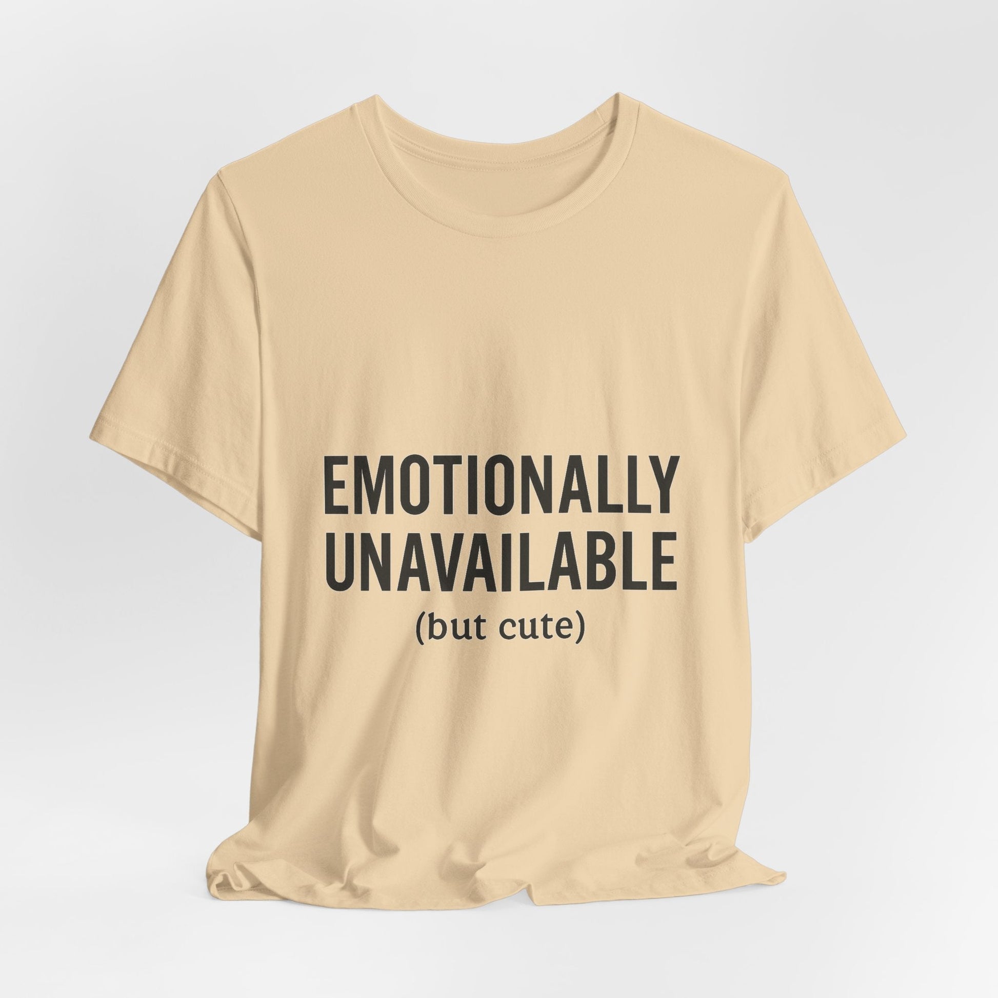 Emotionally Unavailable (but Cute) Tee | Funny Unisex T-Shirt for Sarcastic Souls | Trendy Graphic Shirt | Gift for Friends or Couples - The Buy Boom
