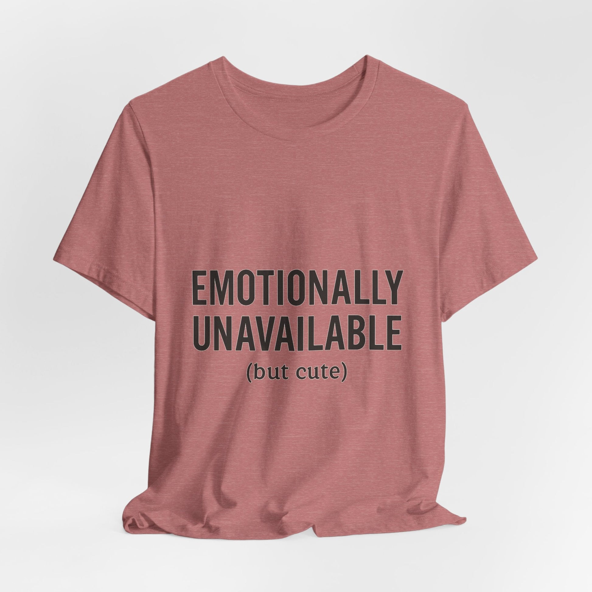 Emotionally Unavailable (but Cute) Tee | Funny Unisex T-Shirt for Sarcastic Souls | Trendy Graphic Shirt | Gift for Friends or Couples - The Buy Boom