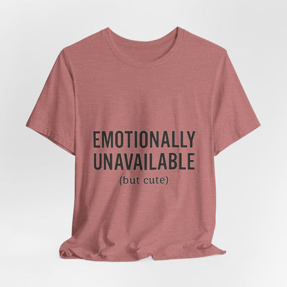Emotionally Unavailable (but Cute) Tee | Funny Unisex T-Shirt for Sarcastic Souls | Trendy Graphic Shirt | Gift for Friends or Couples - The Buy Boom