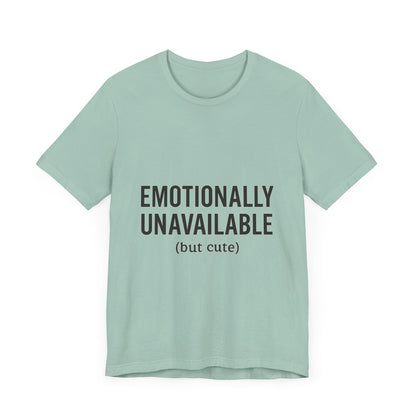Emotionally Unavailable (but Cute) Tee | Funny Unisex T-Shirt for Sarcastic Souls | Trendy Graphic Shirt | Gift for Friends or Couples - The Buy Boom