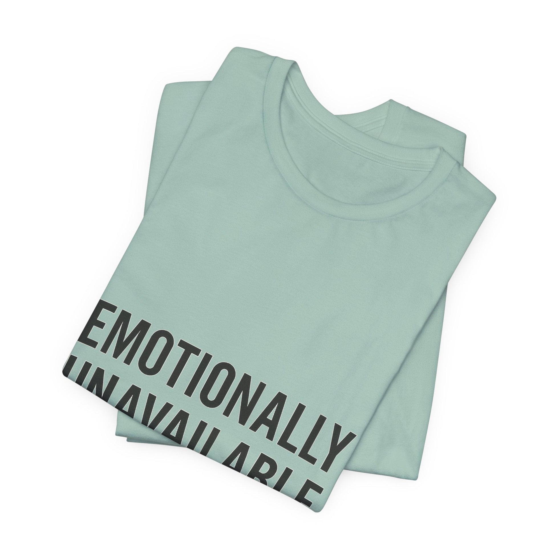 Emotionally Unavailable (but Cute) Tee | Funny Unisex T-Shirt for Sarcastic Souls | Trendy Graphic Shirt | Gift for Friends or Couples - The Buy Boom