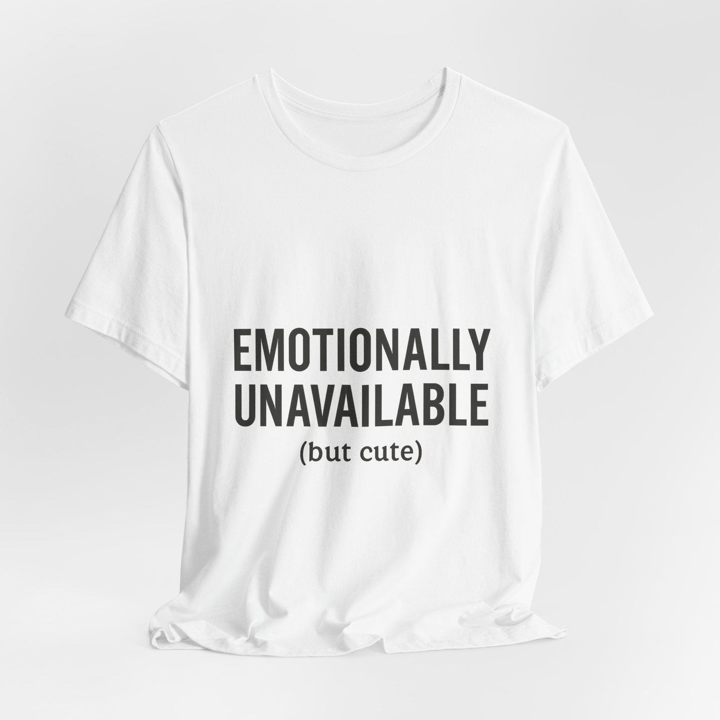 Emotionally Unavailable (but Cute) Tee | Funny Unisex T-Shirt for Sarcastic Souls | Trendy Graphic Shirt | Gift for Friends or Couples - The Buy Boom