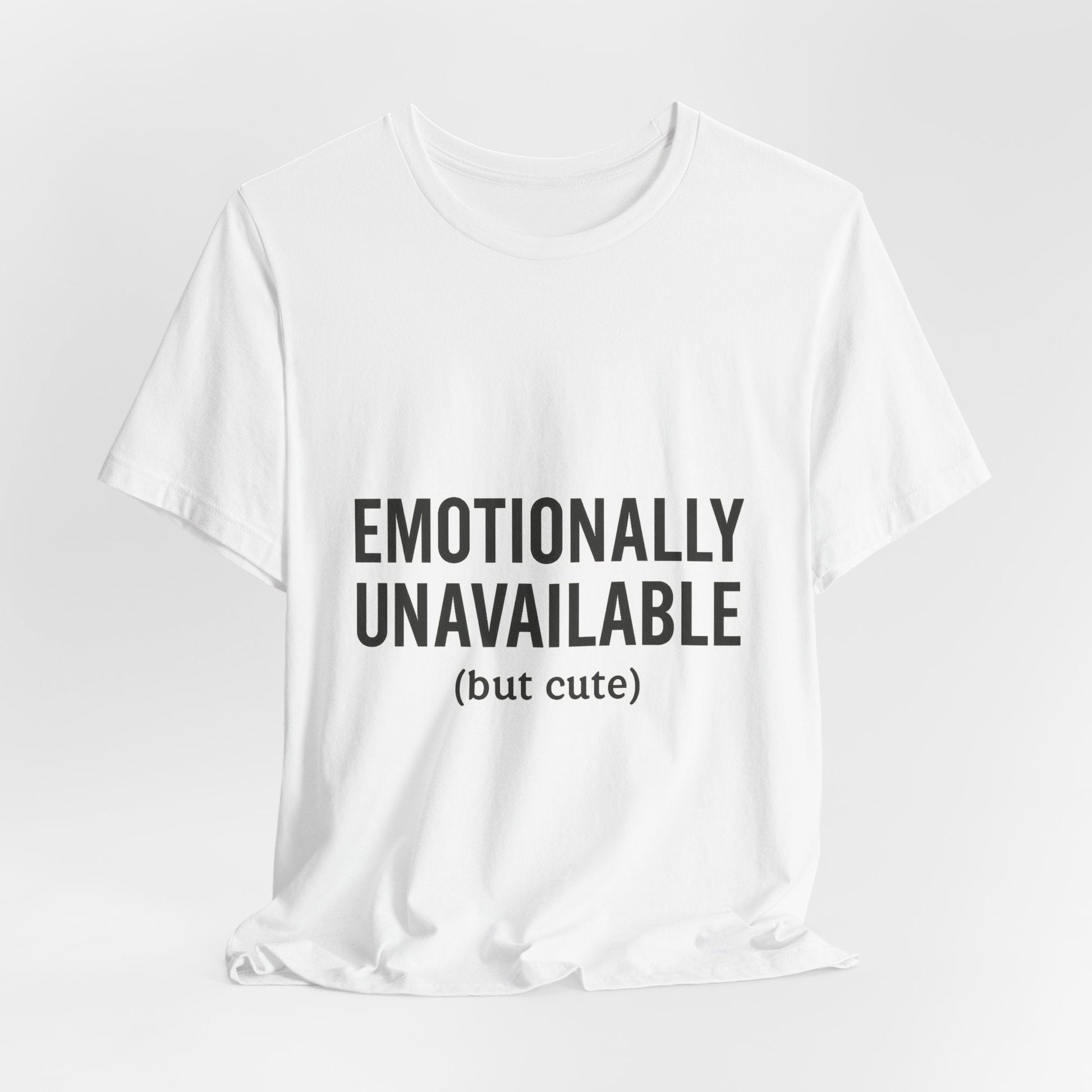 Emotionally Unavailable (but Cute) Tee | Funny Unisex T-Shirt for Sarcastic Souls | Trendy Graphic Shirt | Gift for Friends or Couples - The Buy Boom