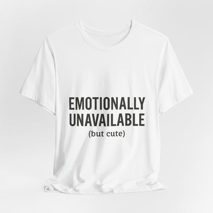 Emotionally Unavailable (but Cute) Tee | Funny Unisex T-Shirt for Sarcastic Souls | Trendy Graphic Shirt | Gift for Friends or Couples - The Buy Boom