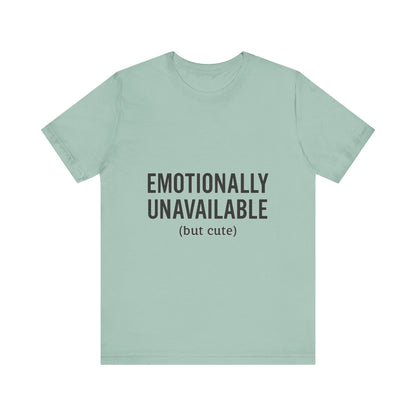 Emotionally Unavailable (but Cute) Tee | Funny Unisex T-Shirt for Sarcastic Souls | Trendy Graphic Shirt | Gift for Friends or Couples - The Buy Boom