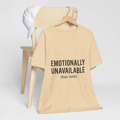 Emotionally Unavailable (but Cute) Tee | Funny Unisex T-Shirt for Sarcastic Souls | Trendy Graphic Shirt | Gift for Friends or Couples - The Buy Boom