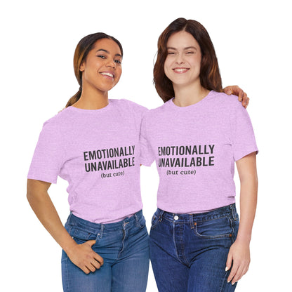 Emotionally Unavailable (but Cute) Tee | Funny Unisex T-Shirt for Sarcastic Souls | Trendy Graphic Shirt | Gift for Friends or Couples - The Buy Boom