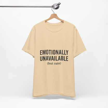 Emotionally Unavailable (but Cute) Tee | Funny Unisex T-Shirt for Sarcastic Souls | Trendy Graphic Shirt | Gift for Friends or Couples - The Buy Boom