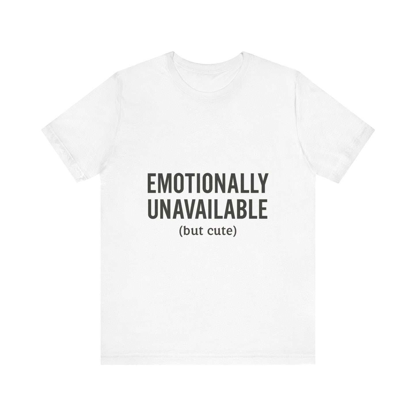 Emotionally Unavailable (but Cute) Tee | Funny Unisex T-Shirt for Sarcastic Souls | Trendy Graphic Shirt | Gift for Friends or Couples - The Buy Boom