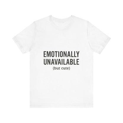 Emotionally Unavailable (but Cute) Tee | Funny Unisex T-Shirt for Sarcastic Souls | Trendy Graphic Shirt | Gift for Friends or Couples - The Buy Boom