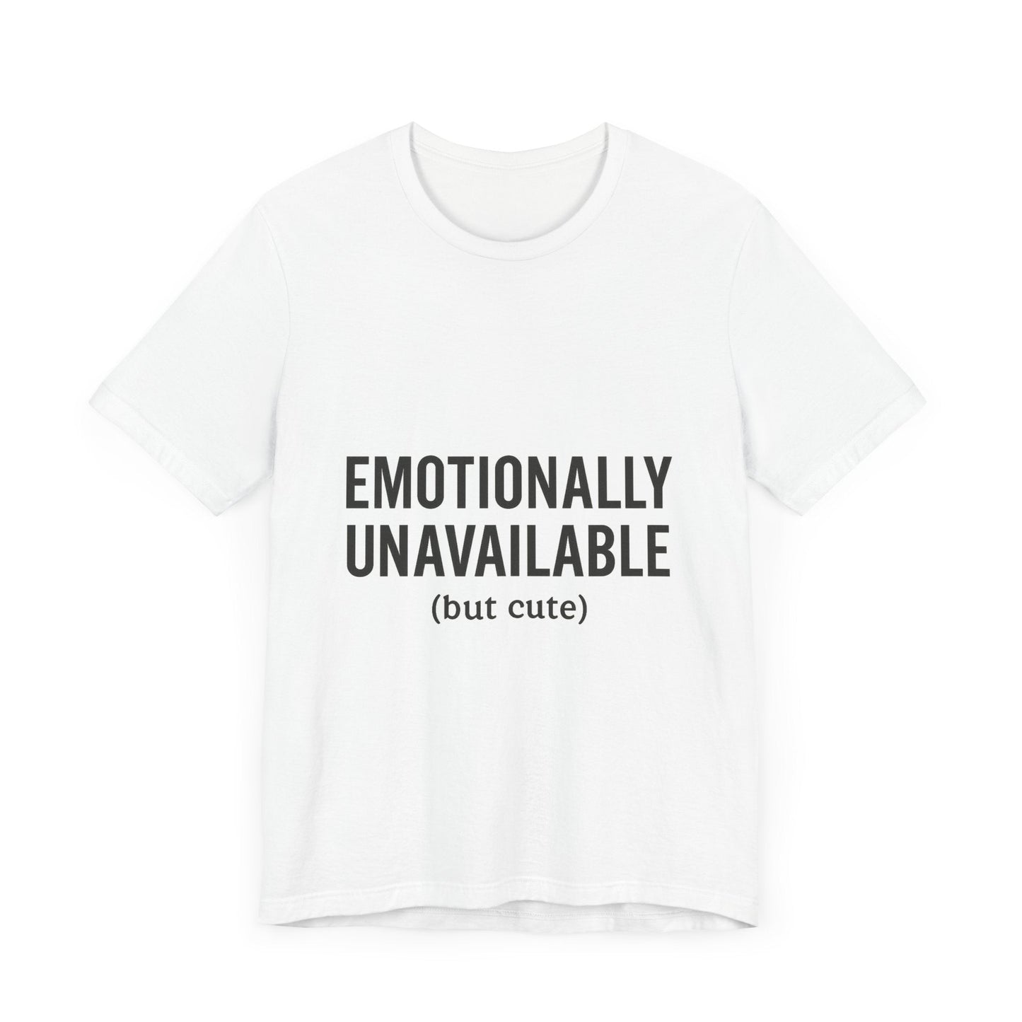 Emotionally Unavailable (but Cute) Tee | Funny Unisex T-Shirt for Sarcastic Souls | Trendy Graphic Shirt | Gift for Friends or Couples - The Buy Boom