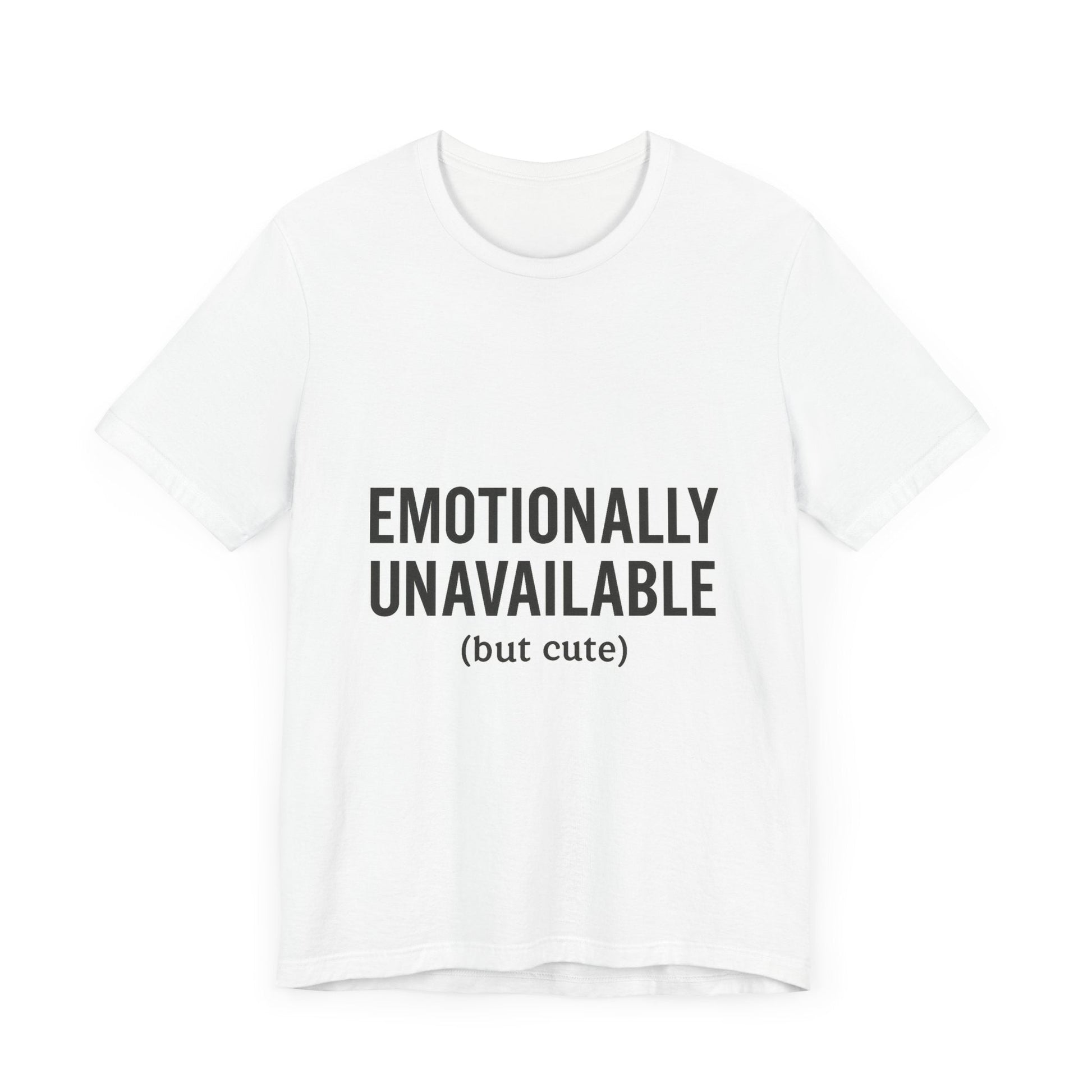 Emotionally Unavailable (but Cute) Tee | Funny Unisex T-Shirt for Sarcastic Souls | Trendy Graphic Shirt | Gift for Friends or Couples - The Buy Boom