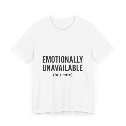 Emotionally Unavailable (but Cute) Tee | Funny Unisex T-Shirt for Sarcastic Souls | Trendy Graphic Shirt | Gift for Friends or Couples - The Buy Boom