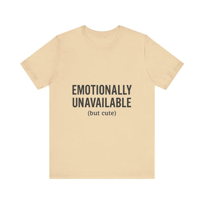 Emotionally Unavailable (but Cute) Tee | Funny Unisex T-Shirt for Sarcastic Souls | Trendy Graphic Shirt | Gift for Friends or Couples - The Buy Boom