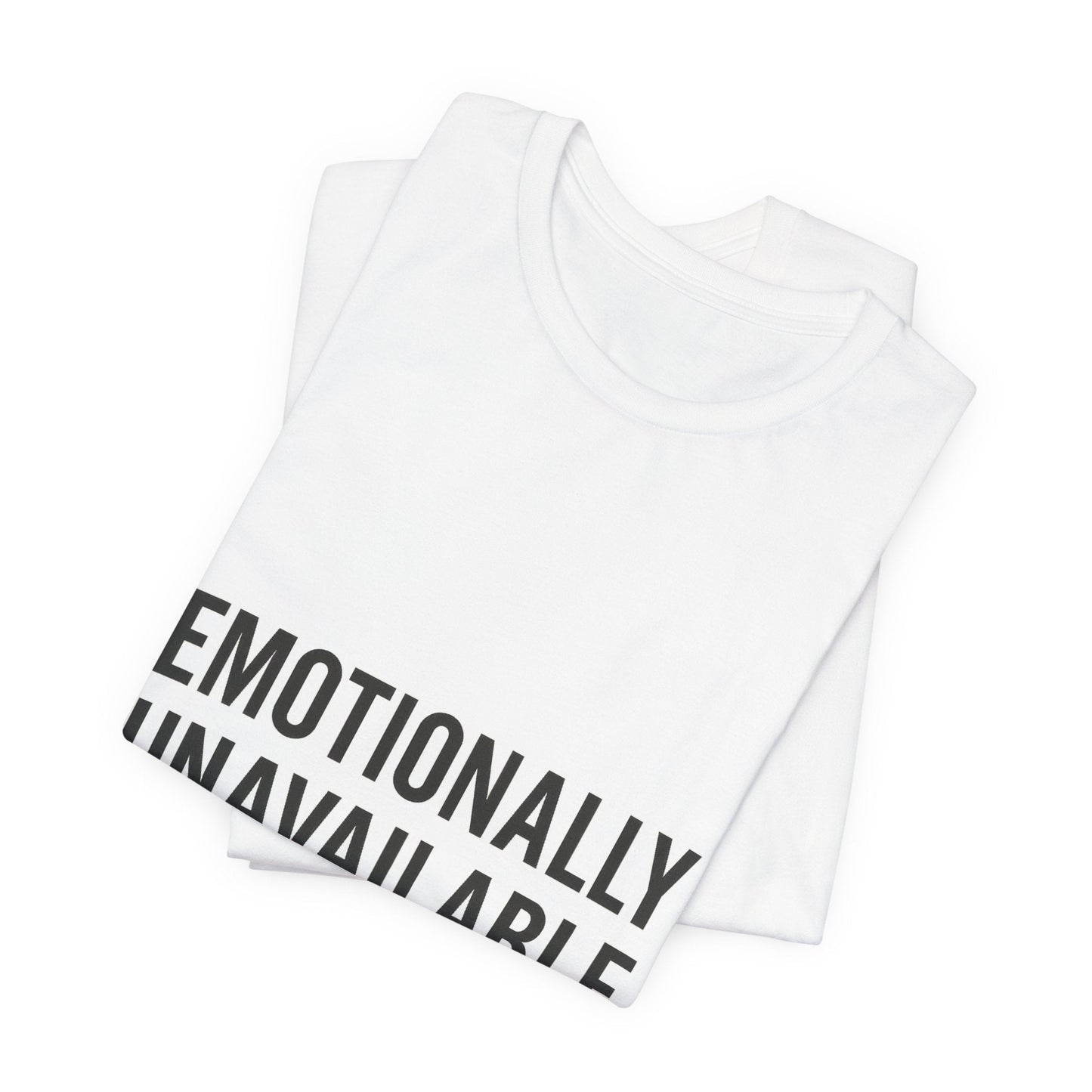 Emotionally Unavailable (but Cute) Tee | Funny Unisex T-Shirt for Sarcastic Souls | Trendy Graphic Shirt | Gift for Friends or Couples - The Buy Boom