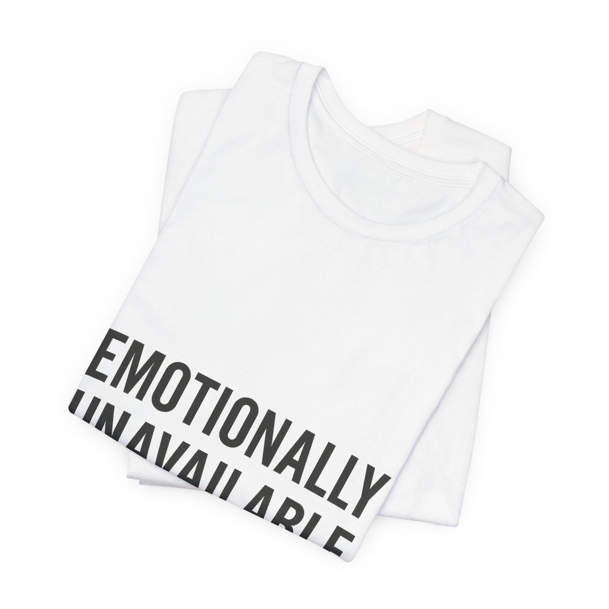 Emotionally Unavailable (but Cute) Tee | Funny Unisex T-Shirt for Sarcastic Souls | Trendy Graphic Shirt | Gift for Friends or Couples - The Buy Boom