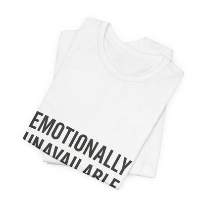 Emotionally Unavailable (but Cute) Tee | Funny Unisex T-Shirt for Sarcastic Souls | Trendy Graphic Shirt | Gift for Friends or Couples - The Buy Boom