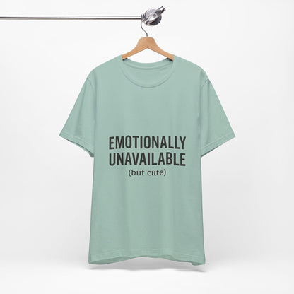 Emotionally Unavailable (but Cute) Tee | Funny Unisex T-Shirt for Sarcastic Souls | Trendy Graphic Shirt | Gift for Friends or Couples - The Buy Boom