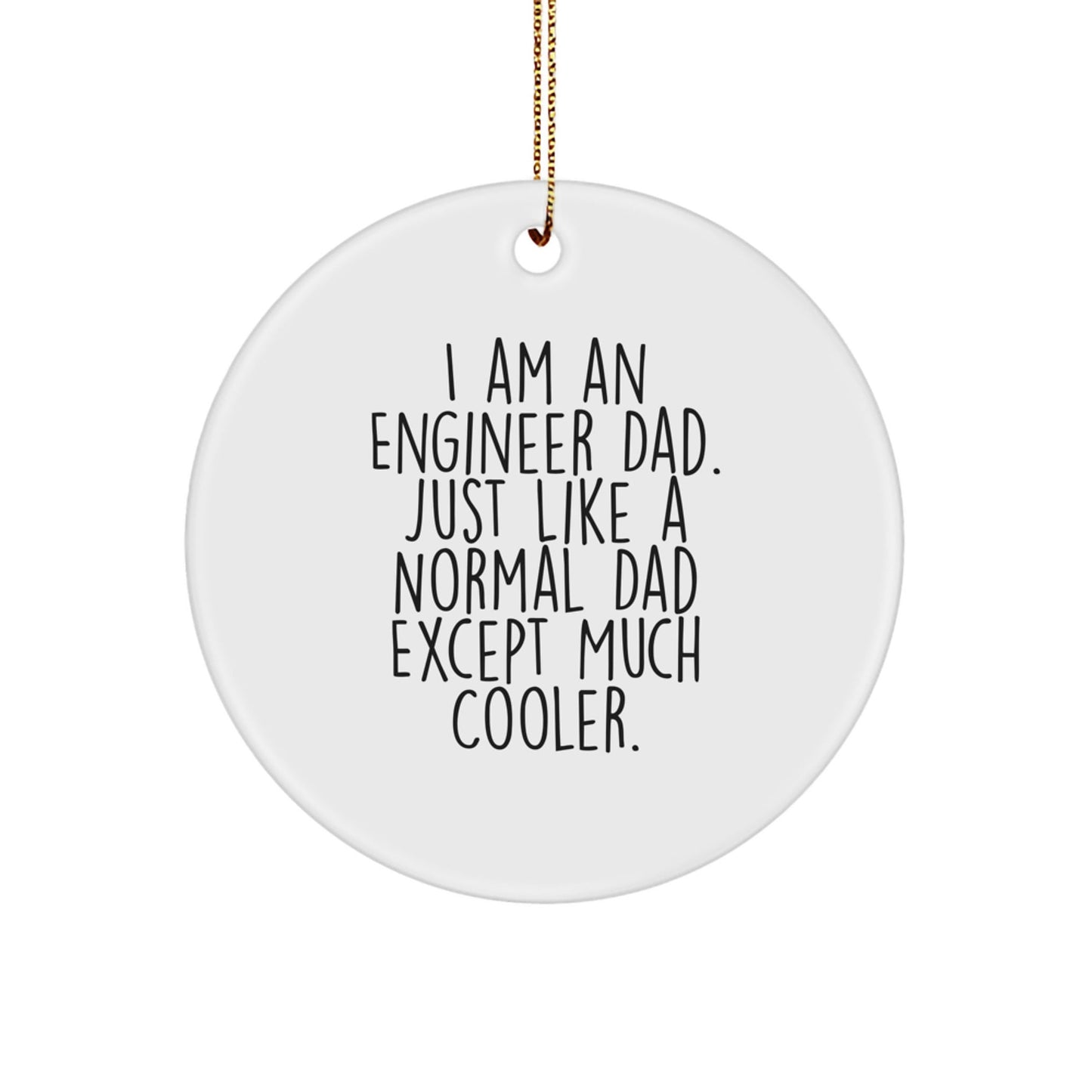 Engineer Dad Gifts for Men, Circle Ornament with Funny Quote, 'I Am An Engineer Dad. Just Like A Normal Dad Except Much Cooler.' - Christmas Unique Gifts from Family - The Buy Boom