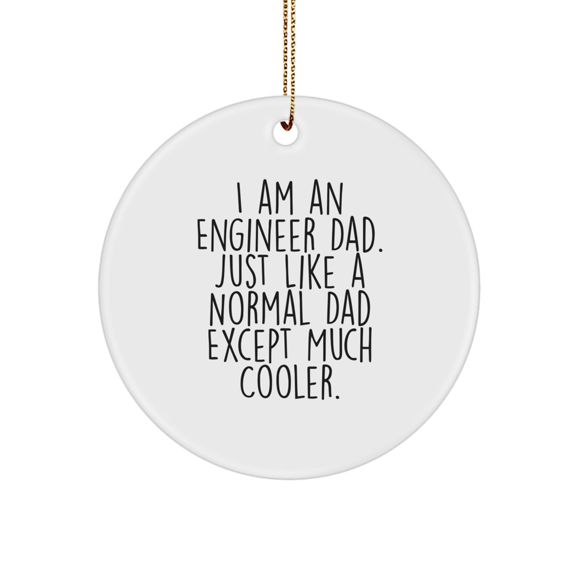 Engineer Dad Gifts for Men, Circle Ornament with Funny Quote, 'I Am An Engineer Dad. Just Like A Normal Dad Except Much Cooler.' - Christmas Unique Gifts from Family - The Buy Boom