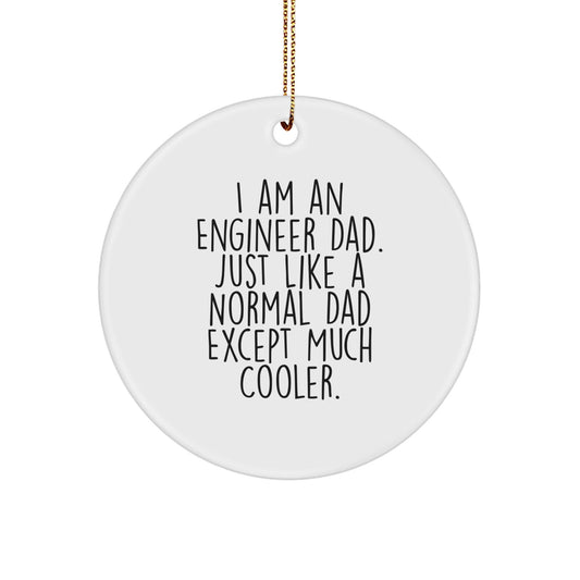 Engineer Dad Gifts for Men, Circle Ornament with Funny Quote, 'I Am An Engineer Dad. Just Like A Normal Dad Except Much Cooler.' - Christmas Unique Gifts from Family - The Buy Boom