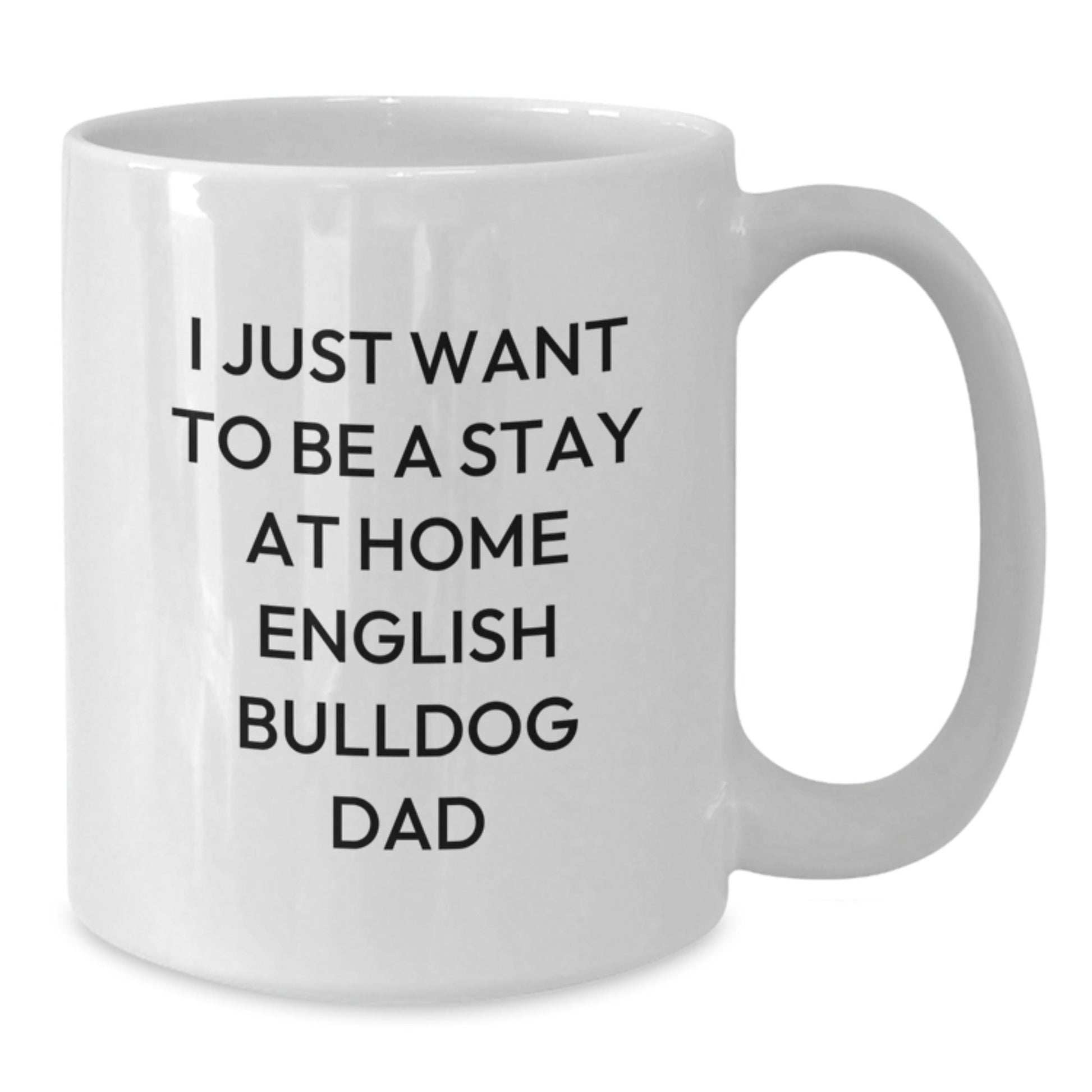 English Bulldog Funny Gifts from Men for Graduation White Coffee Mug - I Just Want To Be A Stay At Home English Bulldog Dad Quote, Unique English Bulldog Lover Mug, English Bulldog Enthusiast Gift - The Buy Boom