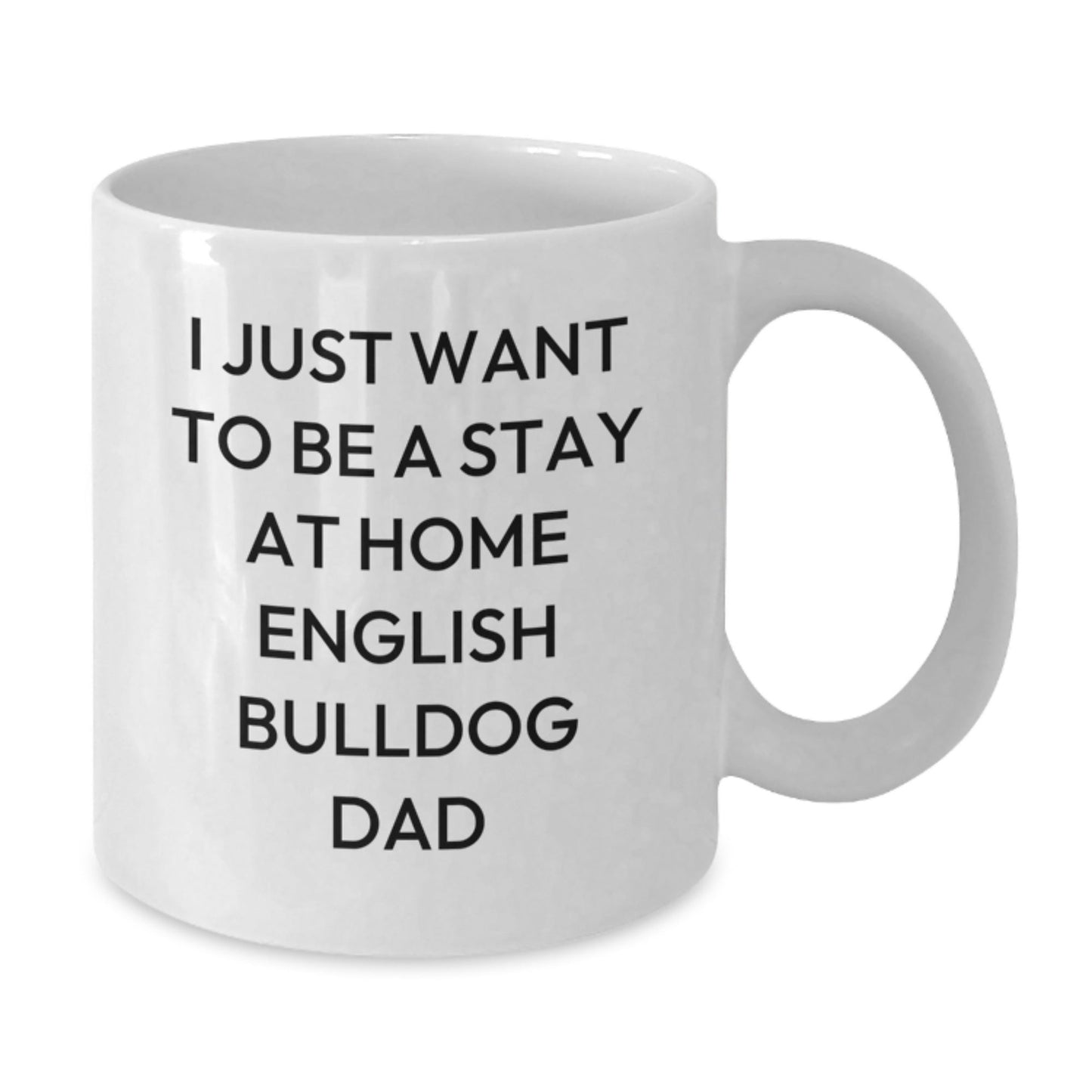English Bulldog Funny Gifts from Men for Graduation White Coffee Mug - I Just Want To Be A Stay At Home English Bulldog Dad Quote, Unique English Bulldog Lover Mug, English Bulldog Enthusiast Gift - The Buy Boom