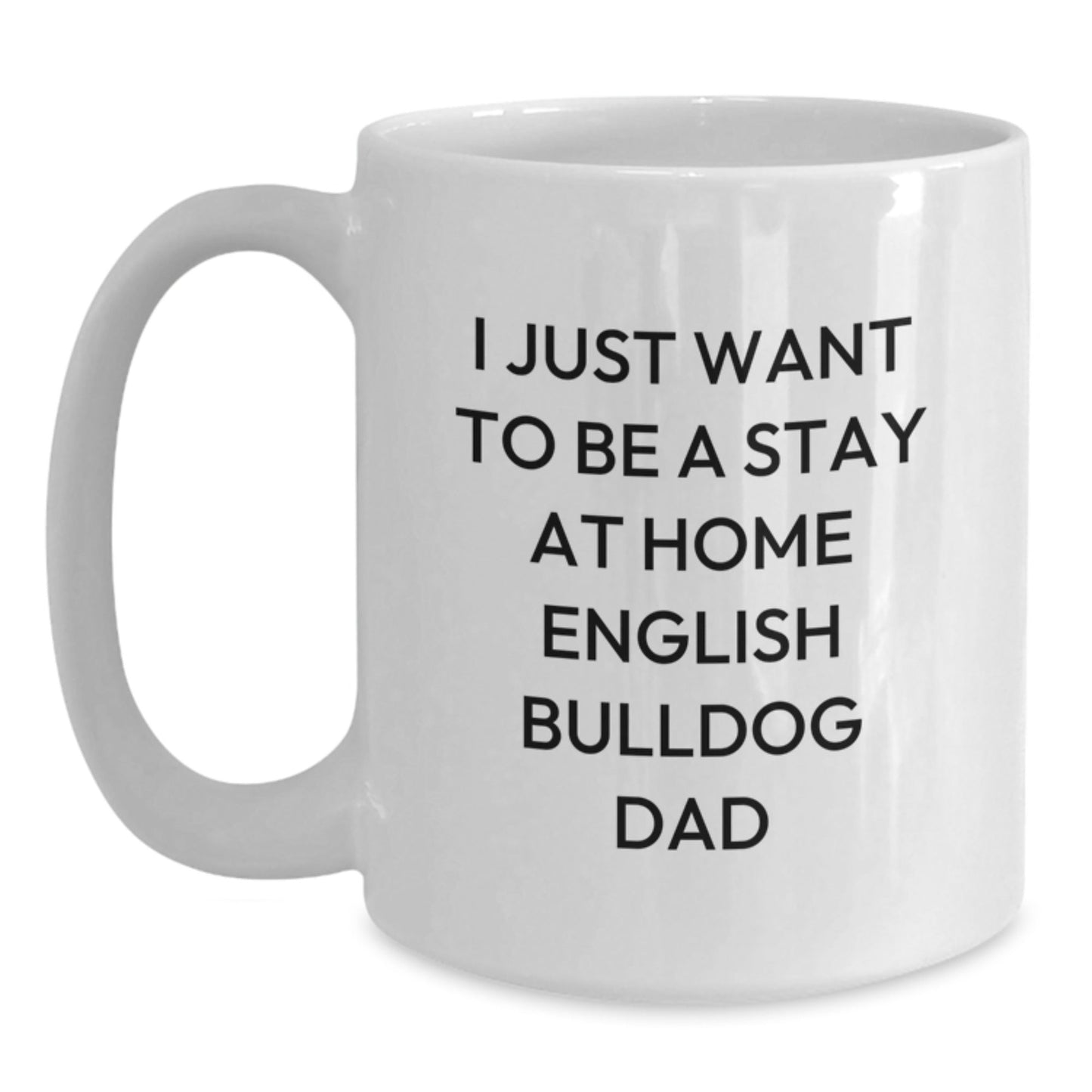 English Bulldog Funny Gifts from Men for Graduation White Coffee Mug - I Just Want To Be A Stay At Home English Bulldog Dad Quote, Unique English Bulldog Lover Mug, English Bulldog Enthusiast Gift - The Buy Boom