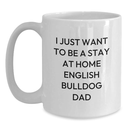 English Bulldog Funny Gifts from Men for Graduation White Coffee Mug - I Just Want To Be A Stay At Home English Bulldog Dad Quote, Unique English Bulldog Lover Mug, English Bulldog Enthusiast Gift - The Buy Boom