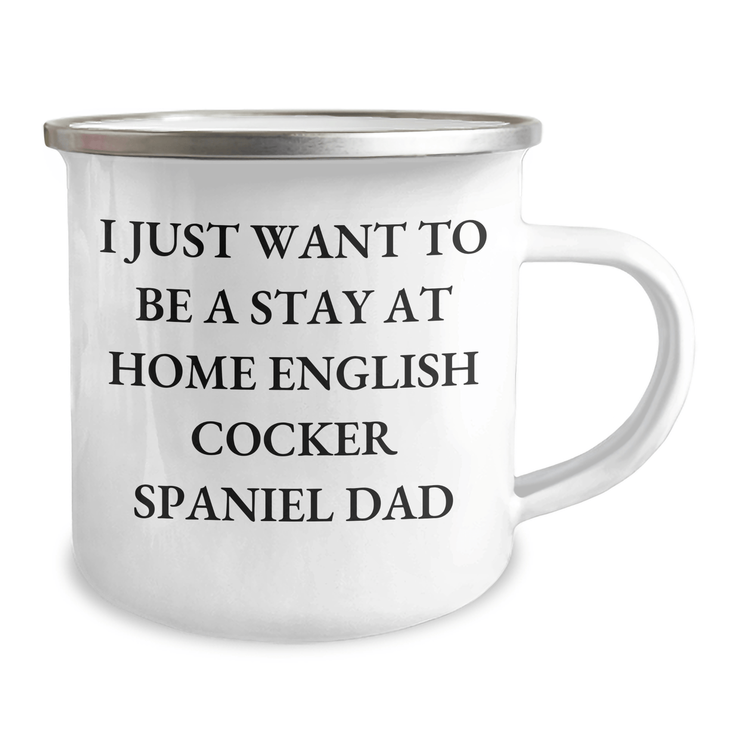 English Cocker Spaniel Dad Camping Mug, 'I Just Want To Be A Stay At Home English Cocker Spaniel Dad' Funny Gift for Men, Gifts from Family, Perfect for Father's Day - The Buy Boom