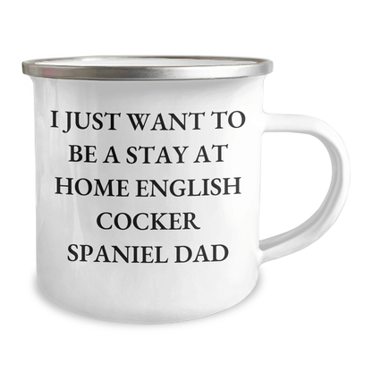English Cocker Spaniel Dad Camping Mug, 'I Just Want To Be A Stay At Home English Cocker Spaniel Dad' Funny Gift for Men, Gifts from Family, Perfect for Father's Day - The Buy Boom