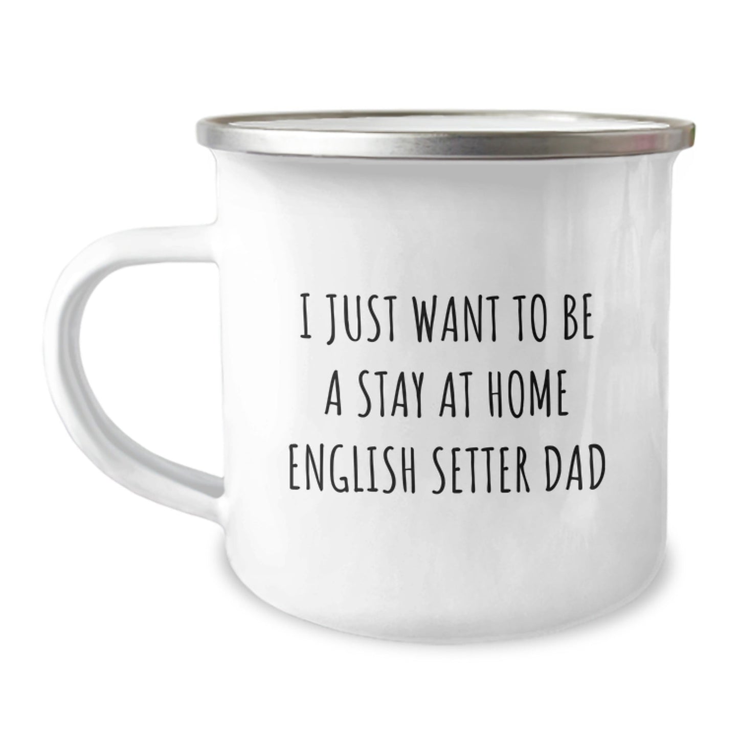 English Setter Dad Camping Mug, Gifts from Friends for English Setter Dog, Funny Graduation Gift, 'I Just Want To Be A Stay At Home English Setter Dad', Camping Mug for English Setter Dog Lovers - The Buy Boom