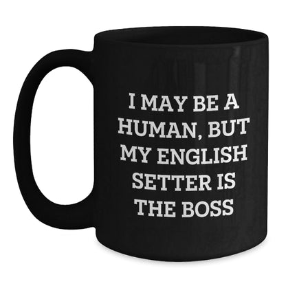 English Setter Dog Funny Mugs Gifts from Friends for Men and Women, Black Coffee Mug with Quote 'I May Be A Human, But My English Setter Is The Boss', Birthday Unique Gifts - The Buy Boom