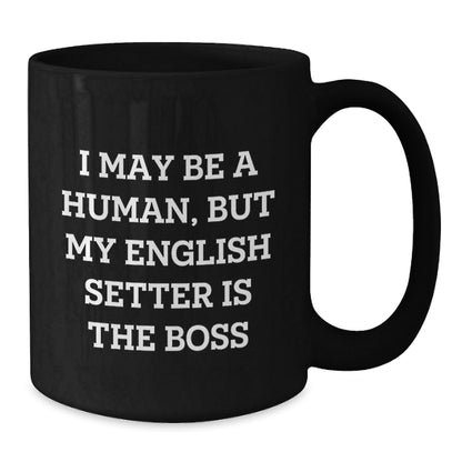 English Setter Dog Funny Mugs Gifts from Friends for Men and Women, Black Coffee Mug with Quote 'I May Be A Human, But My English Setter Is The Boss', Birthday Unique Gifts - The Buy Boom