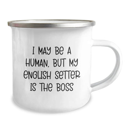 English Setter Dog Lover Funny Gifts from Friends Family for Birthday, I May Be Human But My English Setter Is The Boss Camping Mug, Unique Birthday Unique Gifts - The Buy Boom