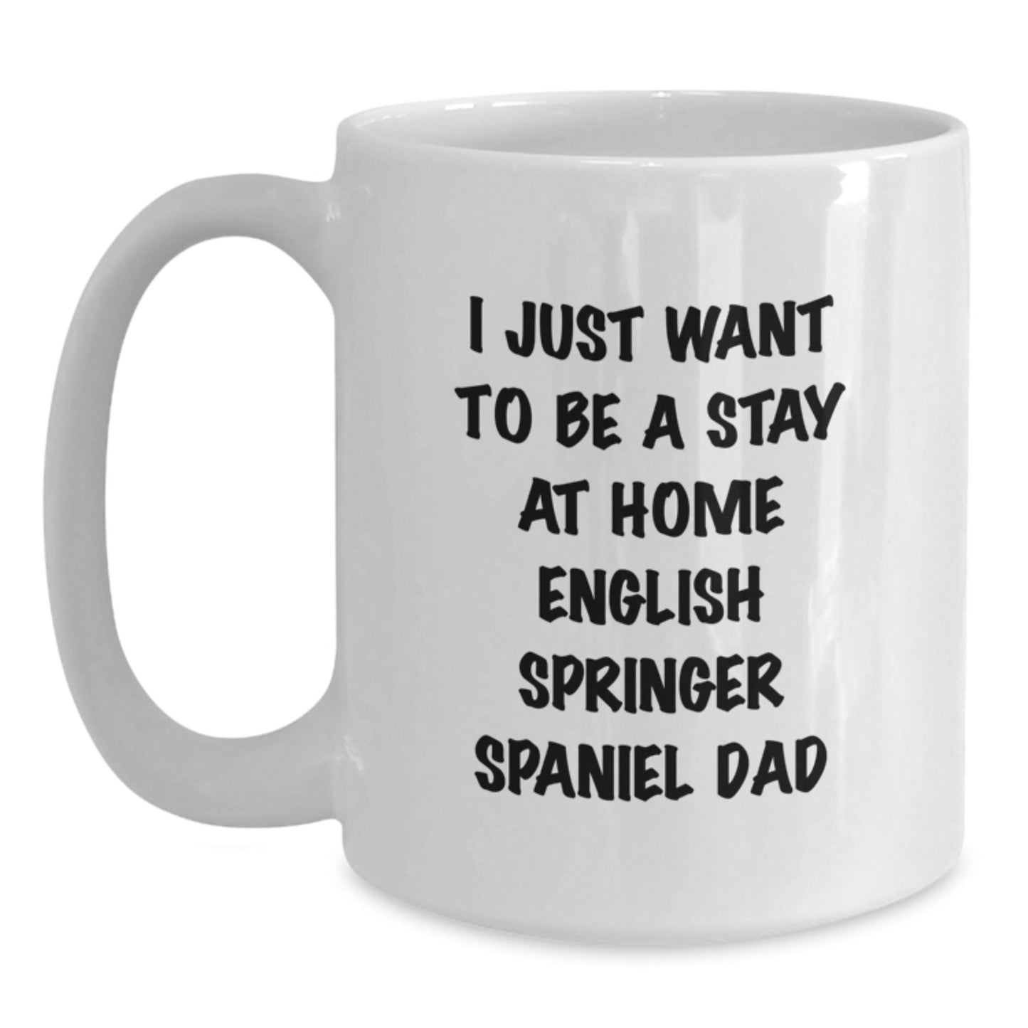 English Springer Spaniel Dog Funny Gifts, White Coffee Mug for Men, I Just Want To Be A Stay At Home Dad Graduation Unique Gifts from Friends - The Buy Boom