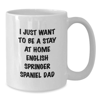 English Springer Spaniel Dog Funny Gifts, White Coffee Mug for Men, I Just Want To Be A Stay At Home Dad Graduation Unique Gifts from Friends - The Buy Boom
