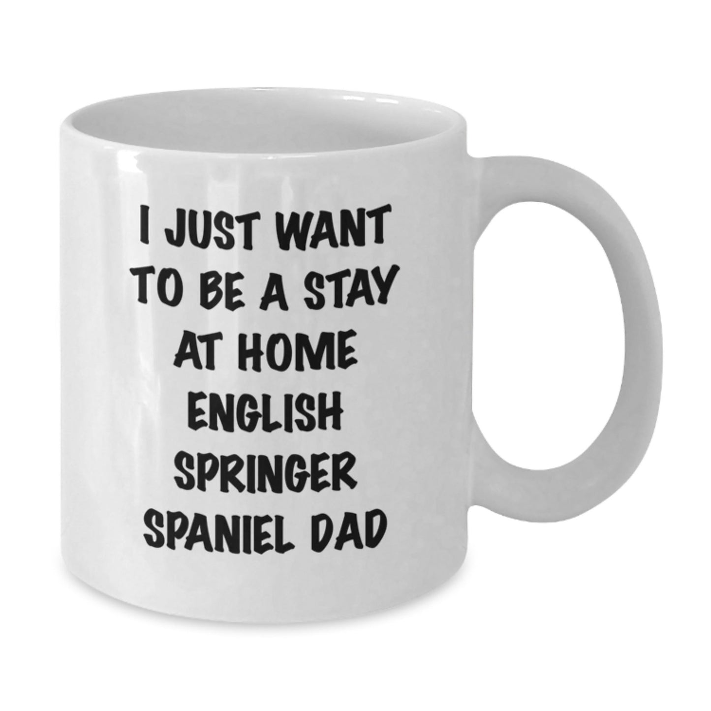 English Springer Spaniel Dog Funny Gifts, White Coffee Mug for Men, I Just Want To Be A Stay At Home Dad Graduation Unique Gifts from Friends - The Buy Boom