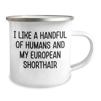 European Shorthair Cat Lover Gifts from Friends to Family, Funny Camping Mug for Graduation, I Like A Handful Of Humans And My European Shorthair - The Buy Boom