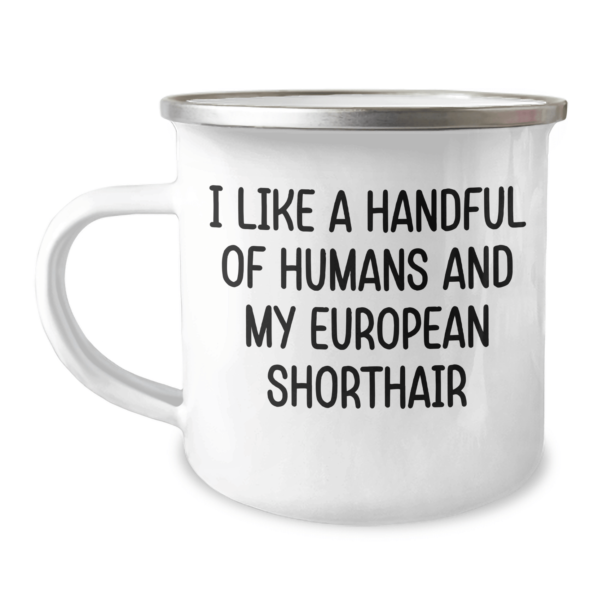 European Shorthair Cat Lover Gifts from Friends to Family, Funny Camping Mug for Graduation, I Like A Handful Of Humans And My European Shorthair - The Buy Boom