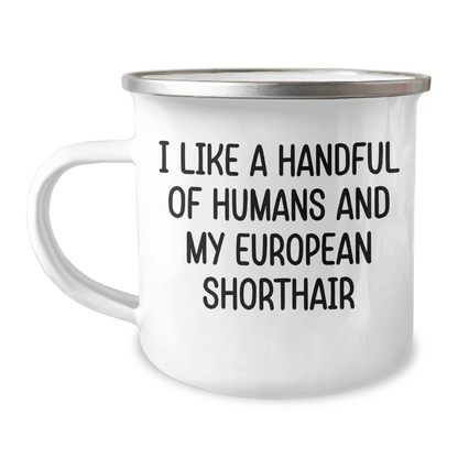 European Shorthair Cat Lover Gifts from Friends to Family, Funny Camping Mug for Graduation, I Like A Handful Of Humans And My European Shorthair - The Buy Boom