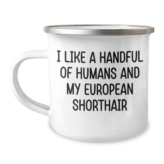 European Shorthair Cat Lover Gifts from Friends to Family, Funny Camping Mug for Graduation, I Like A Handful Of Humans And My European Shorthair - The Buy Boom