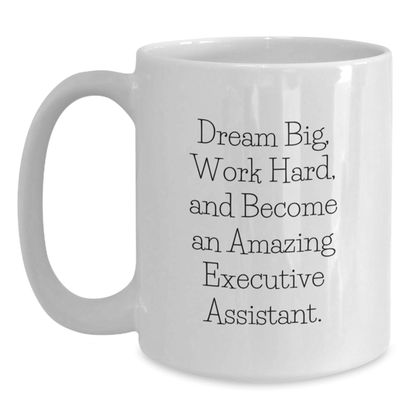 Executive Assistant Gifts from Family for Men and Women - White Coffee Mug with Inspirational Quote 'Dream Big, Work Hard, And Become An Amazing Executive Assistant.' - The Buy Boom