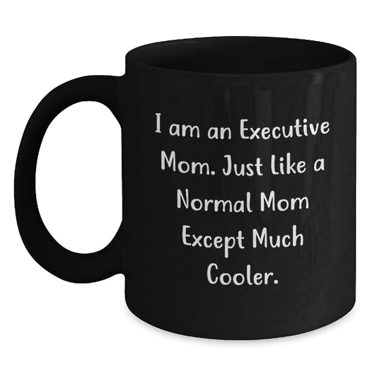 Executive Gifts from Friends Unique Funny Black Coffee Mug I Am An Executive Mom Mugs for Christmas - The Buy Boom