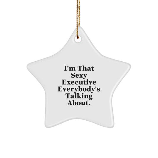 Executive Star Ornament, I'm That Sexy Executive Everybody's Talking About., Gifts for Executives from Friends, Funny Quote Christmas Unique Gift - The Buy Boom